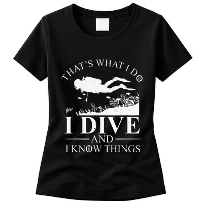 Funny I Dive And I Know Things Scuba Diver Gift Scuba Diving Womens T-Shirt