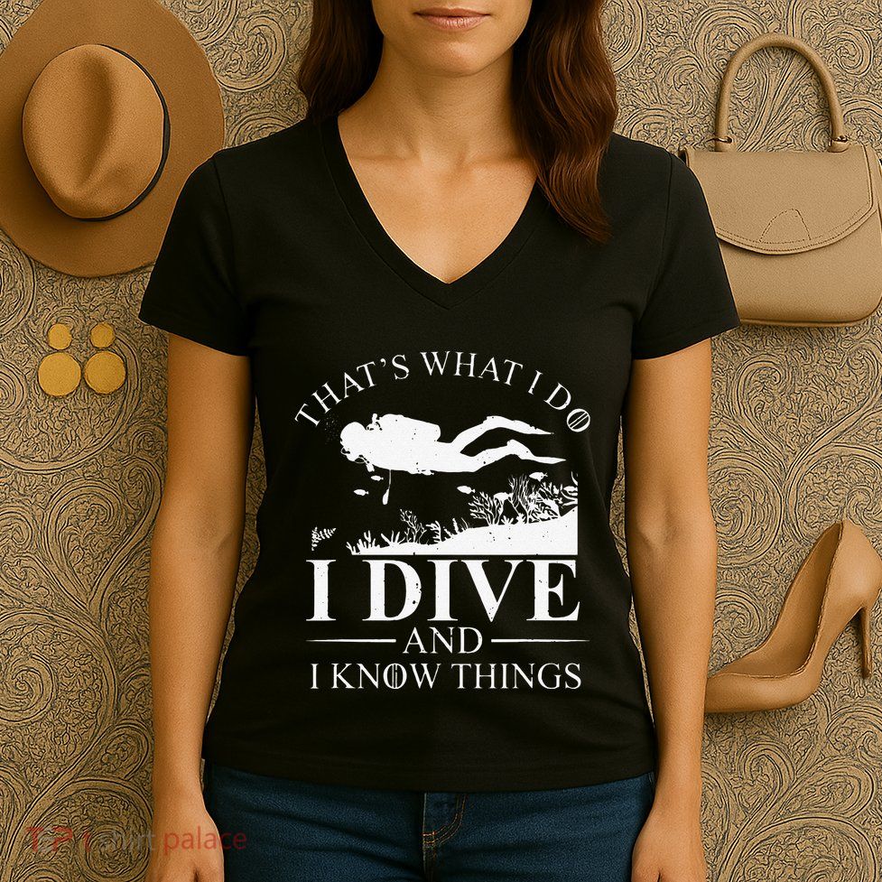 Funny I Dive And I Know Things Scuba Diver Gift Scuba Diving Women's V-Neck T-Shirt