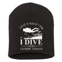Funny I Dive And I Know Things Scuba Diver Gift Scuba Diving Short Acrylic Beanie