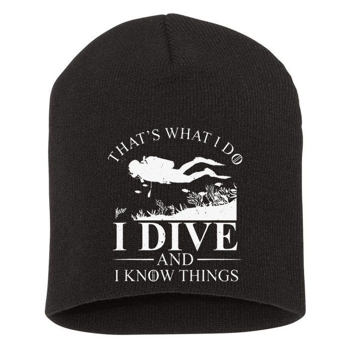 Funny I Dive And I Know Things Scuba Diver Gift Scuba Diving Short Acrylic Beanie