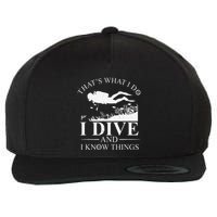 Funny I Dive And I Know Things Scuba Diver Gift Scuba Diving Wool Snapback Cap