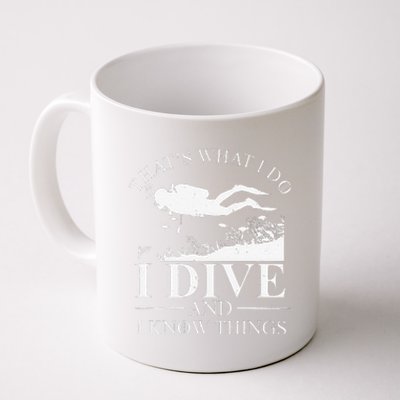 Funny I Dive And I Know Things Scuba Diver Gift Scuba Diving Coffee Mug