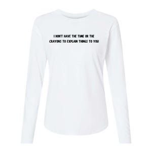 Funny I Dont Have The Time Or The Crayons To Explain Things To You Desing Womens Cotton Relaxed Long Sleeve T-Shirt