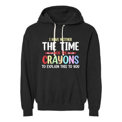 Funny I Don't Have The Time Or The Crayons To Explain This Gift Garment-Dyed Fleece Hoodie