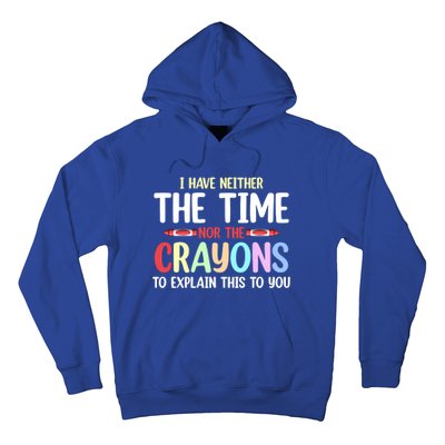 Funny I Don't Have The Time Or The Crayons To Explain This Gift Hoodie