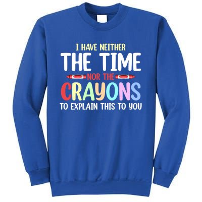 Funny I Don't Have The Time Or The Crayons To Explain This Gift Sweatshirt