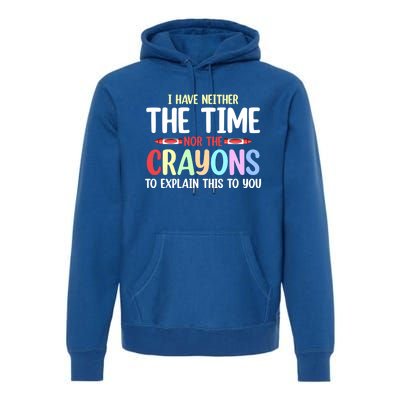 Funny I Don't Have The Time Or The Crayons To Explain This Gift Premium Hoodie