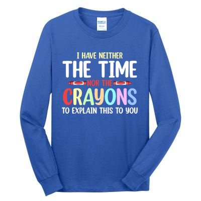 Funny I Don't Have The Time Or The Crayons To Explain This Gift Tall Long Sleeve T-Shirt