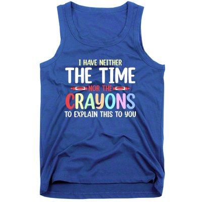 Funny I Don't Have The Time Or The Crayons To Explain This Gift Tank Top