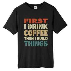 First I Drink Coffee Then I Build Things Funny Woodworking Tall Fusion ChromaSoft Performance T-Shirt