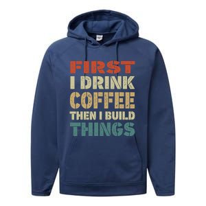 First I Drink Coffee Then I Build Things Funny Woodworking Performance Fleece Hoodie