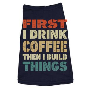 First I Drink Coffee Then I Build Things Funny Woodworking Doggie Tank