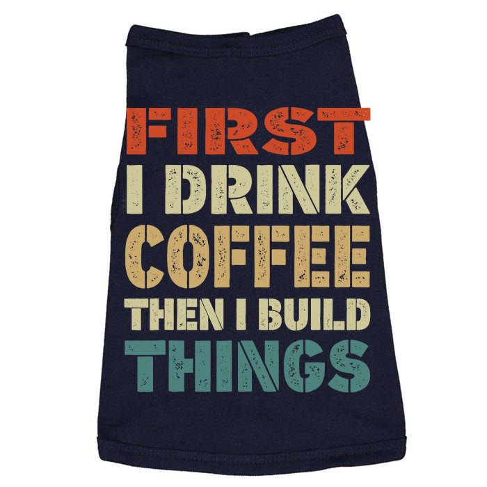 First I Drink Coffee Then I Build Things Funny Woodworking Doggie Tank