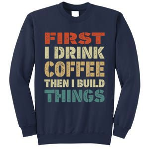 First I Drink Coffee Then I Build Things Funny Woodworking Sweatshirt