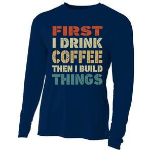 First I Drink Coffee Then I Build Things Funny Woodworking Cooling Performance Long Sleeve Crew