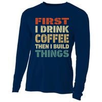 First I Drink Coffee Then I Build Things Funny Woodworking Cooling Performance Long Sleeve Crew