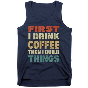 First I Drink Coffee Then I Build Things Funny Woodworking Tank Top