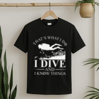 Funny I Dive And I Know Things Scuba Diver Gift Scuba Diving T-Shirt
