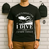 Funny I Dive And I Know Things Scuba Diver Gift Scuba Diving T-Shirt