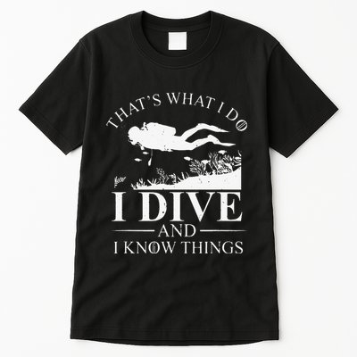 Funny I Dive And I Know Things Scuba Diver Gift Scuba Diving Tall T-Shirt