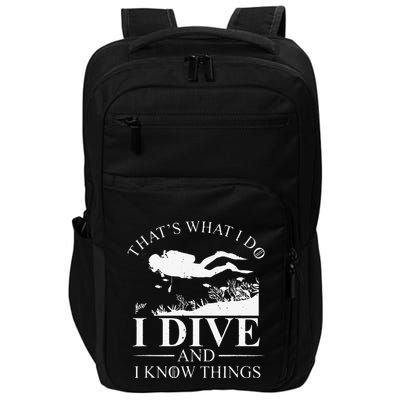 Funny I Dive And I Know Things Scuba Diver Gift Scuba Diving Impact Tech Backpack