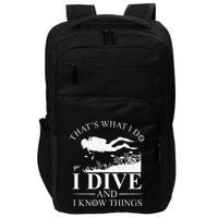 Funny I Dive And I Know Things Scuba Diver Gift Scuba Diving Impact Tech Backpack