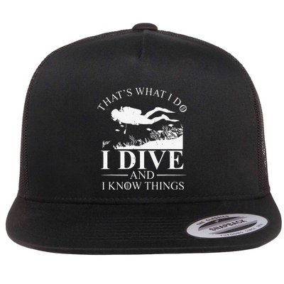 Funny I Dive And I Know Things Scuba Diver Gift Scuba Diving Flatbill Hat