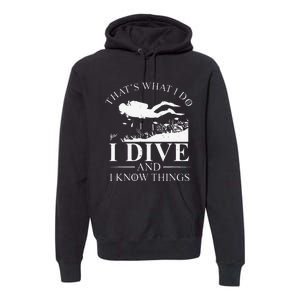 Funny I Dive And I Know Things Scuba Diver Gift Scuba Diving Premium Hoodie