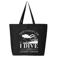 Funny I Dive And I Know Things Scuba Diver Gift Scuba Diving 25L Jumbo Tote