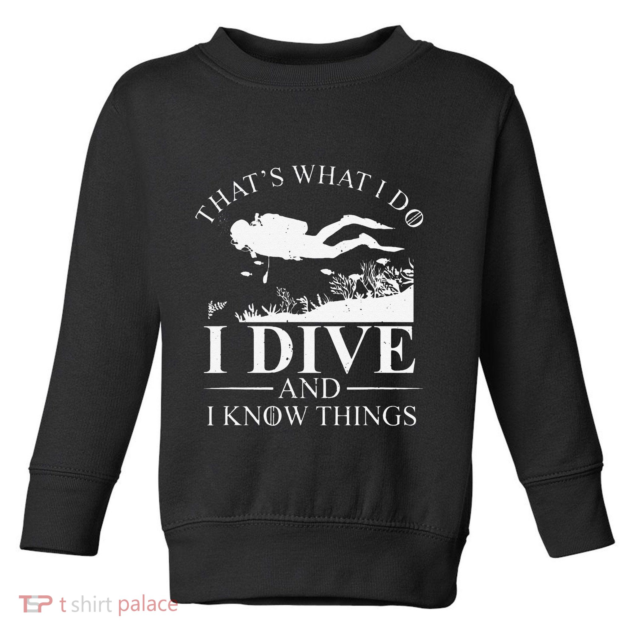 Funny I Dive And I Know Things Scuba Diver Gift Scuba Diving Toddler Sweatshirt