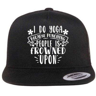 Funny I Do Yoga Because Punching People Is Frowned Upon Gift Flatbill Hat