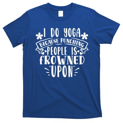 Funny I Do Yoga Because Punching People Is Frowned Upon Gift T-Shirt