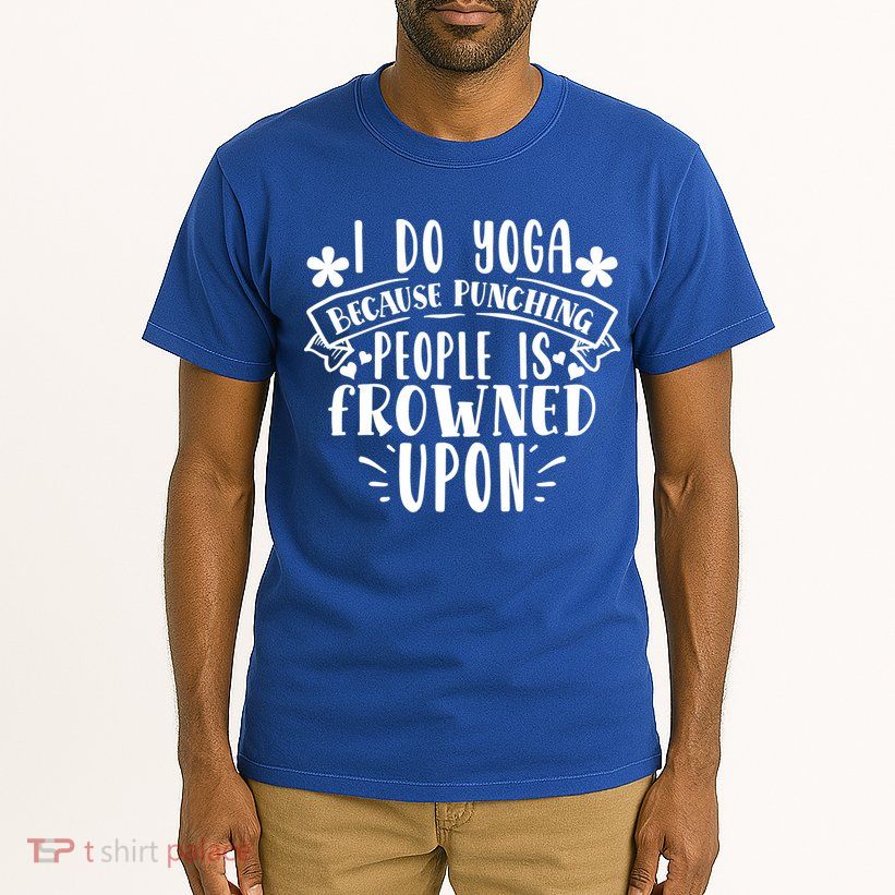 Funny I Do Yoga Because Punching People Is Frowned Upon Gift Tall T-Shirt