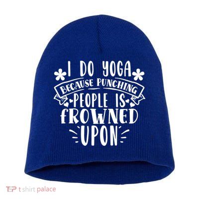 Funny I Do Yoga Because Punching People Is Frowned Upon Gift Short Acrylic Beanie