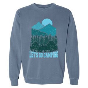 Funny Im Done Nursing Lets Go Camping Nurse Cute Gift Garment-Dyed Sweatshirt