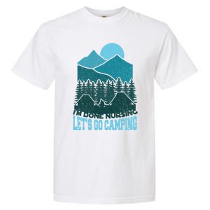 Funny Im Done Nursing Lets Go Camping Nurse Cute Gift Garment-Dyed Heavyweight T-Shirt