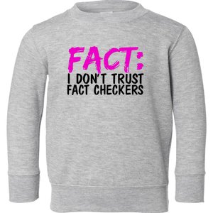 Fact I Don Trust Fact Checkers Funny Gift Toddler Sweatshirt