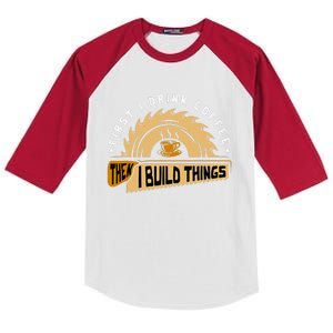 First I Drink Coffee Then I Build Things  Woodworking Kids Colorblock Raglan Jersey