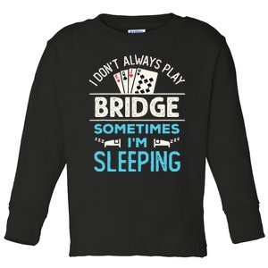 Funny I Don't Always Play Bridge Sometimes I'm Sleeping Toddler Long Sleeve Shirt