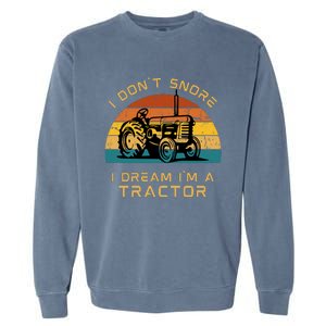 Funny I Don't Snore I Dream I'm A Tractor Garment-Dyed Sweatshirt