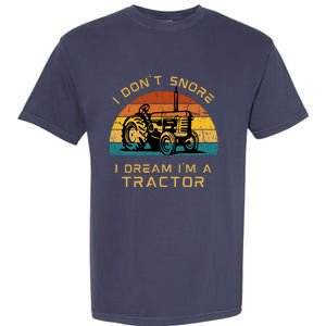 Funny I Don't Snore I Dream I'm A Tractor Garment-Dyed Heavyweight T-Shirt