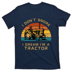 Funny I Don't Snore I Dream I'm A Tractor T-Shirt