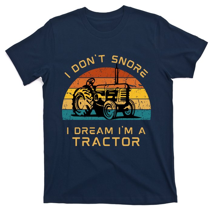 Funny I Don't Snore I Dream I'm A Tractor T-Shirt