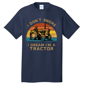 Funny I Don't Snore I Dream I'm A Tractor Tall T-Shirt