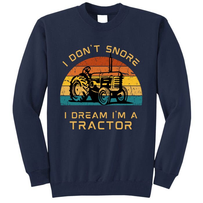 Funny I Don't Snore I Dream I'm A Tractor Tall Sweatshirt