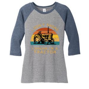 Funny I Don't Snore I Dream I'm A Tractor Women's Tri-Blend 3/4-Sleeve Raglan Shirt