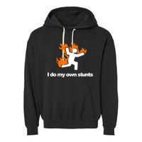 I do my own stunts funny figure on fire I do my own stunts Gift Garment-Dyed Fleece Hoodie