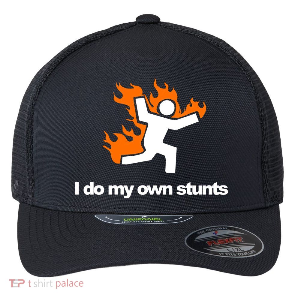I do my own stunts funny figure on fire I do my own stunts Gift Flexfit Unipanel Trucker Cap