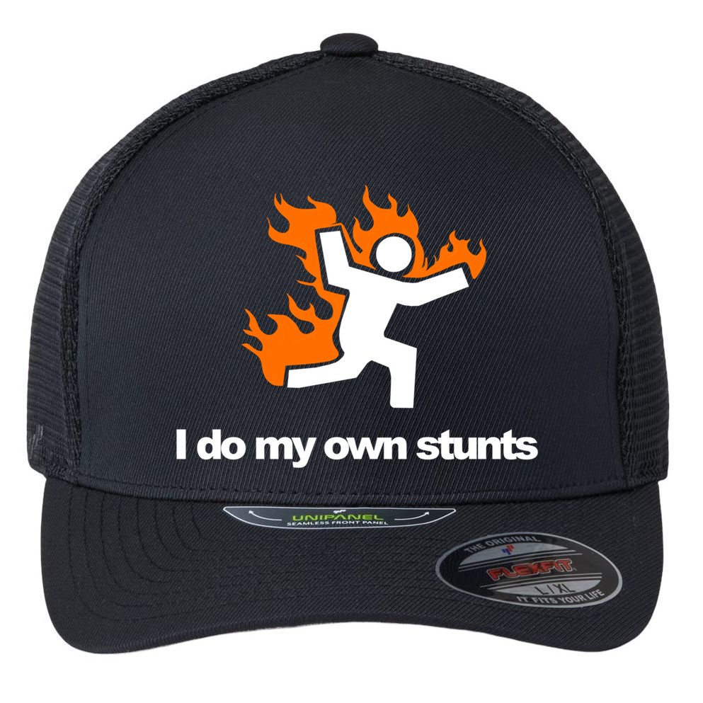 I do my own stunts funny figure on fire I do my own stunts Gift Flexfit Unipanel Trucker Cap