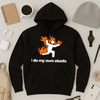 I do my own stunts funny figure on fire I do my own stunts Gift Hoodie